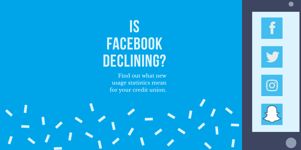 Is Facebook Declining? Find out what new usage statistics mean for your credit union.