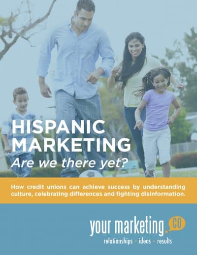 Hispanic Marketing - Are we there yet? How credit unions can achieve success by understanding culture, celebrating differences, and fighting disinformation.